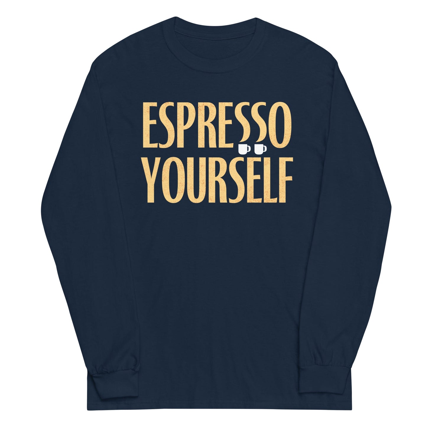 Espresso Yourself Unisex Long Sleeve Tee