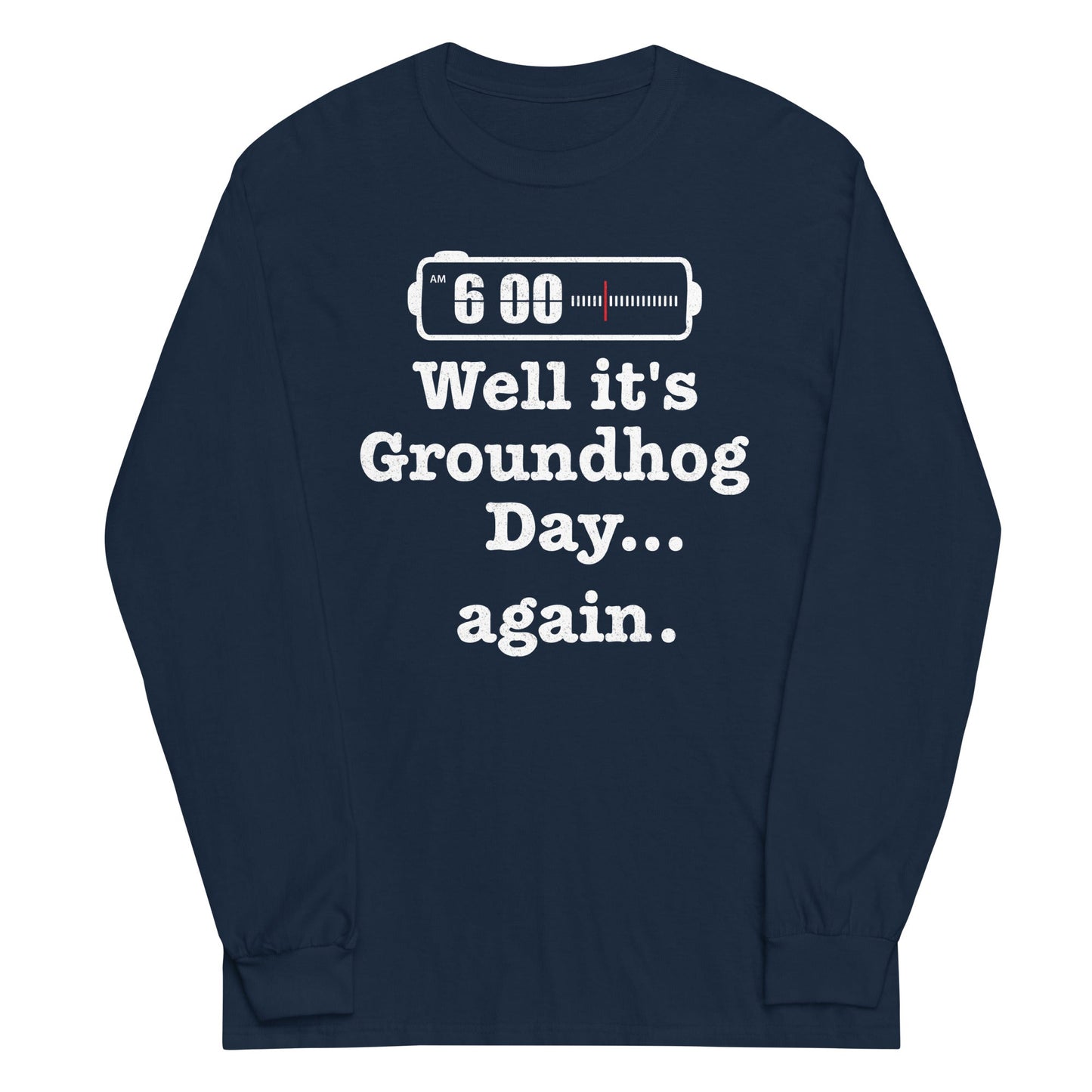 Well It's Groundhog Day Again Unisex Long Sleeve Tee