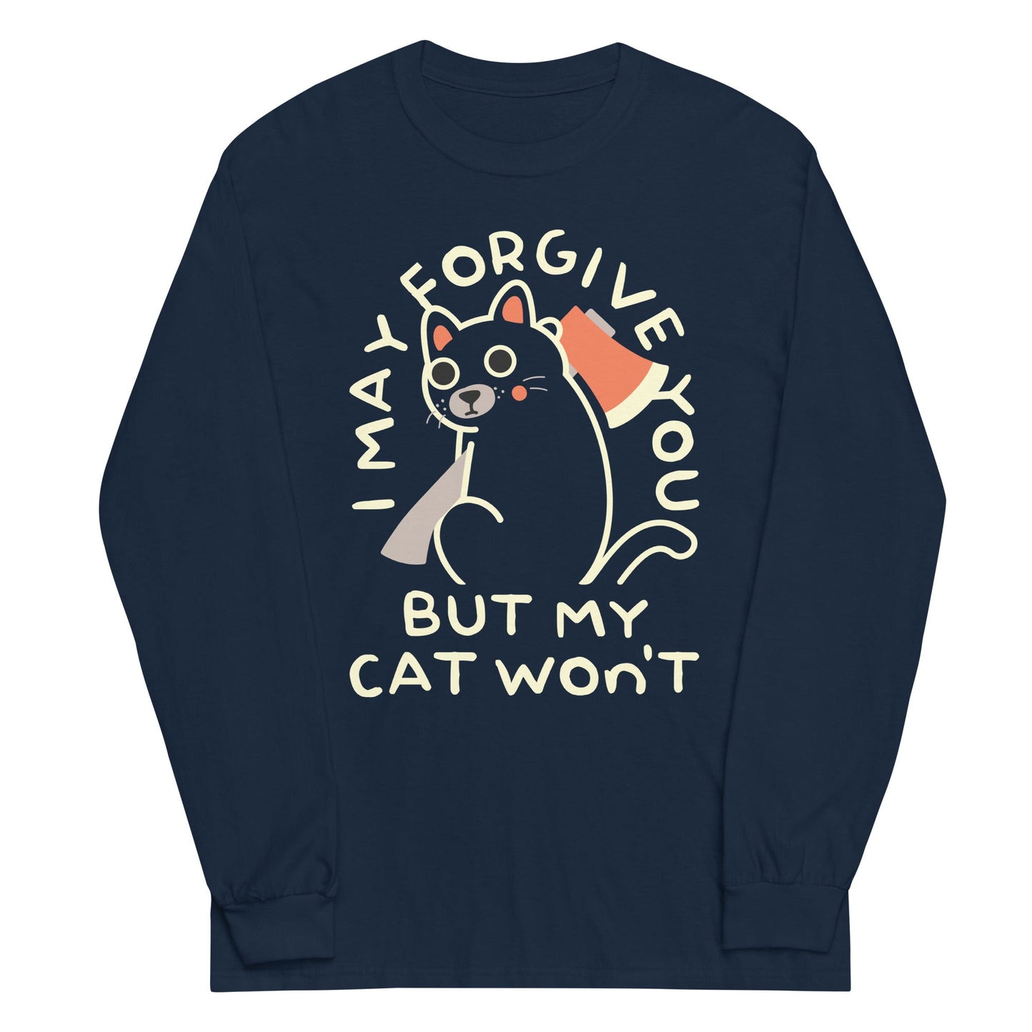 I May Forgive You But My Cat Won't Unisex Long Sleeve Tee