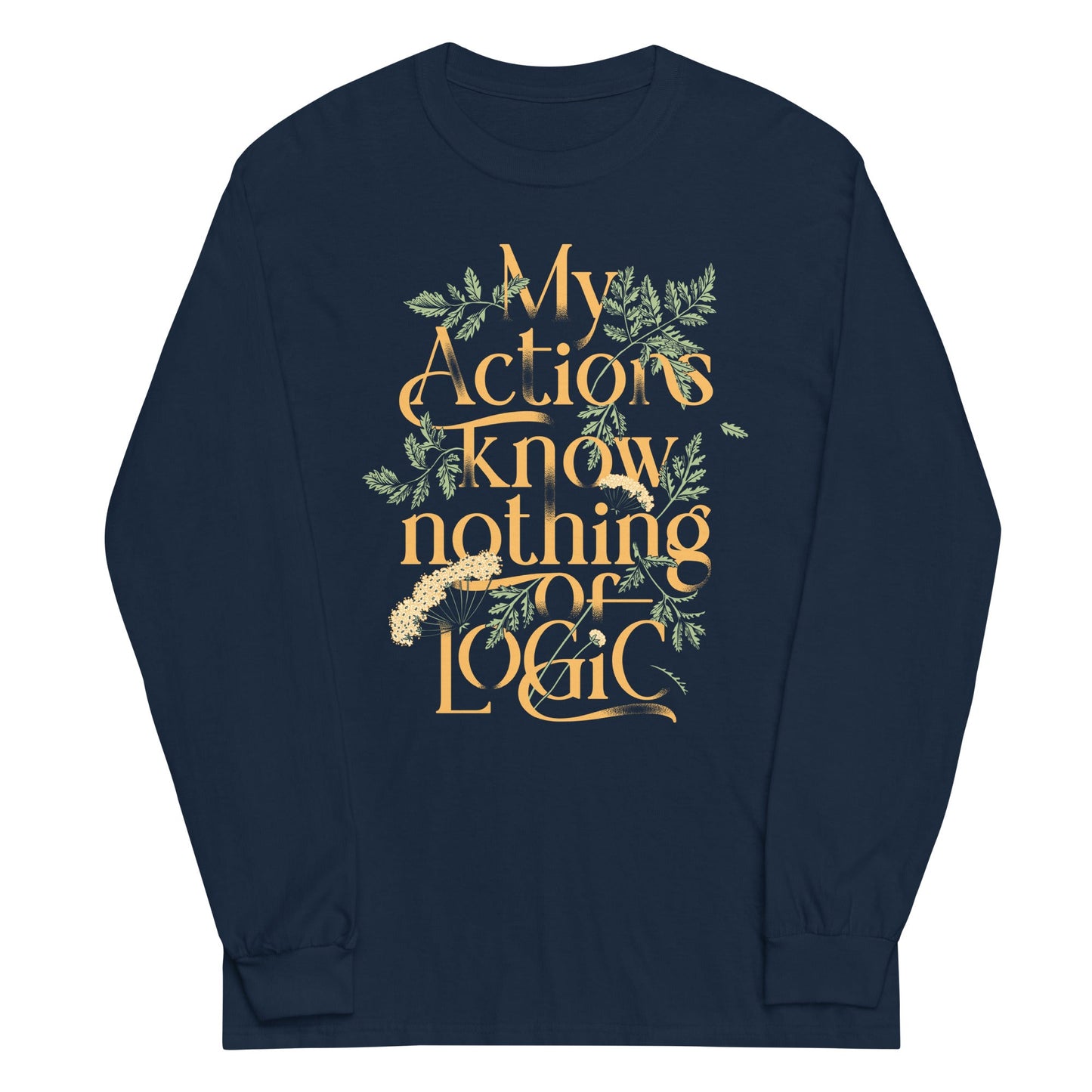 My Actions Know Nothing Of Logic Unisex Long Sleeve Tee
