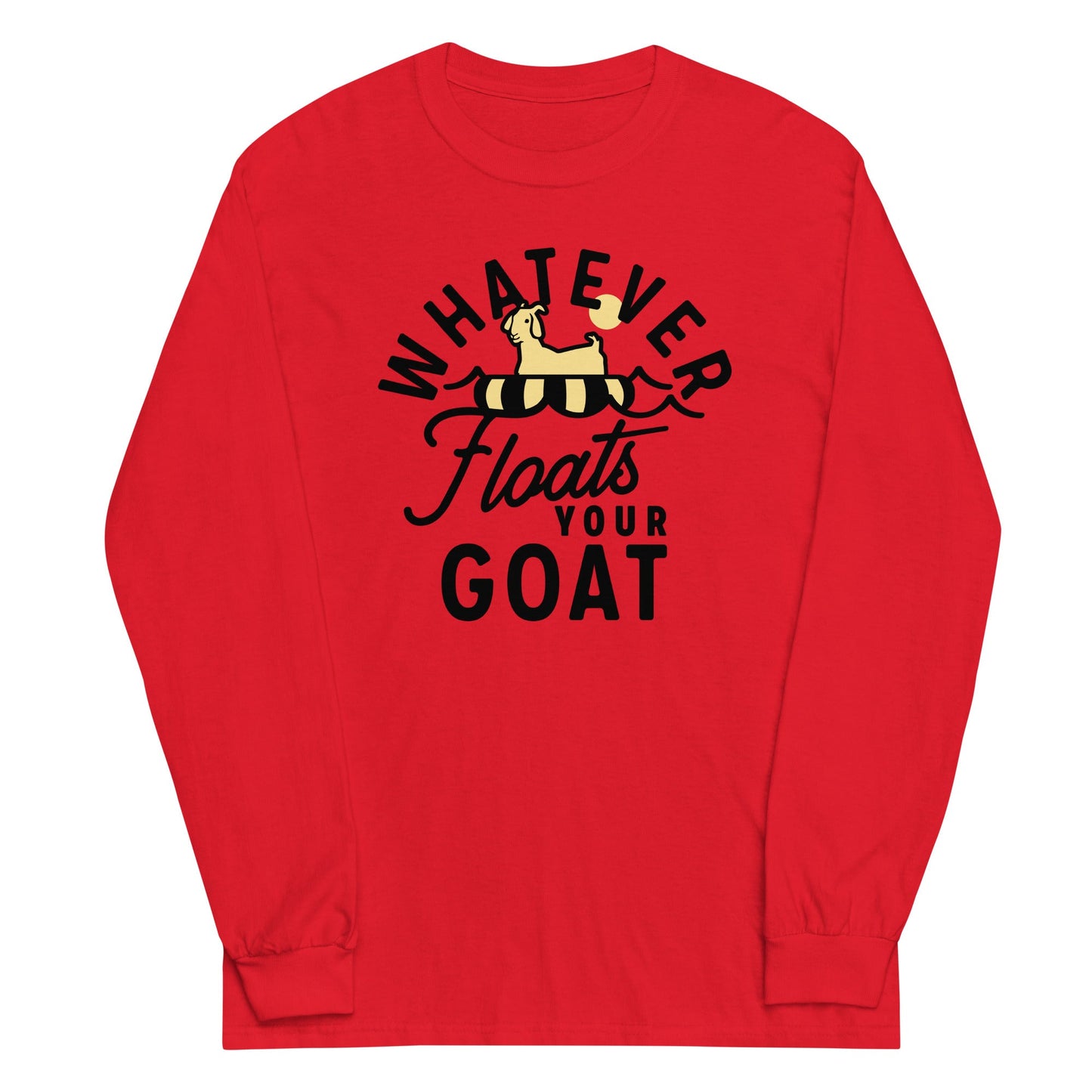 Whatever Floats Your Goat Unisex Long Sleeve Tee