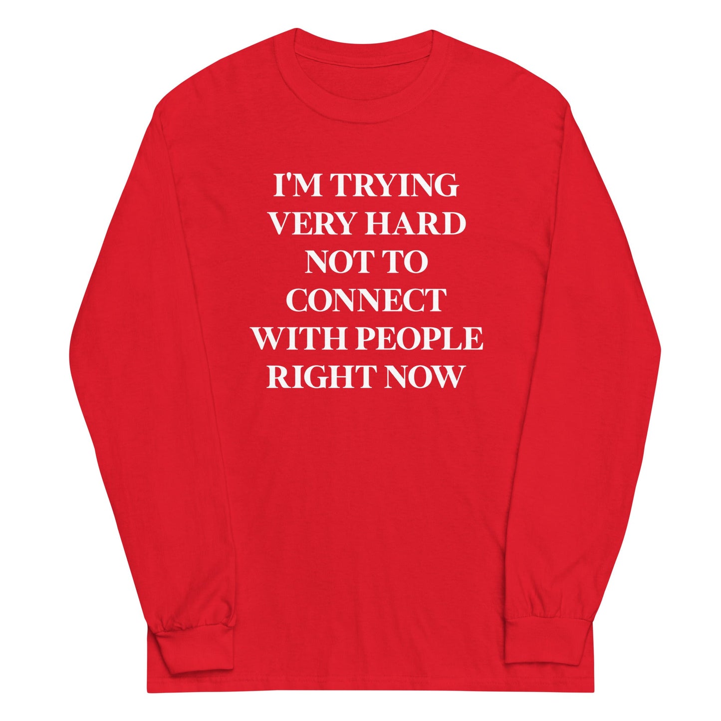 Trying Very Hard Not To Connect Unisex Long Sleeve Tee