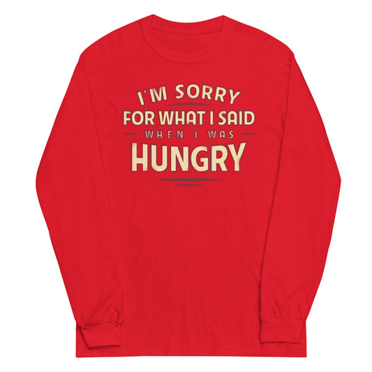 What I Said When I Was Hungry Unisex Long Sleeve Tee
