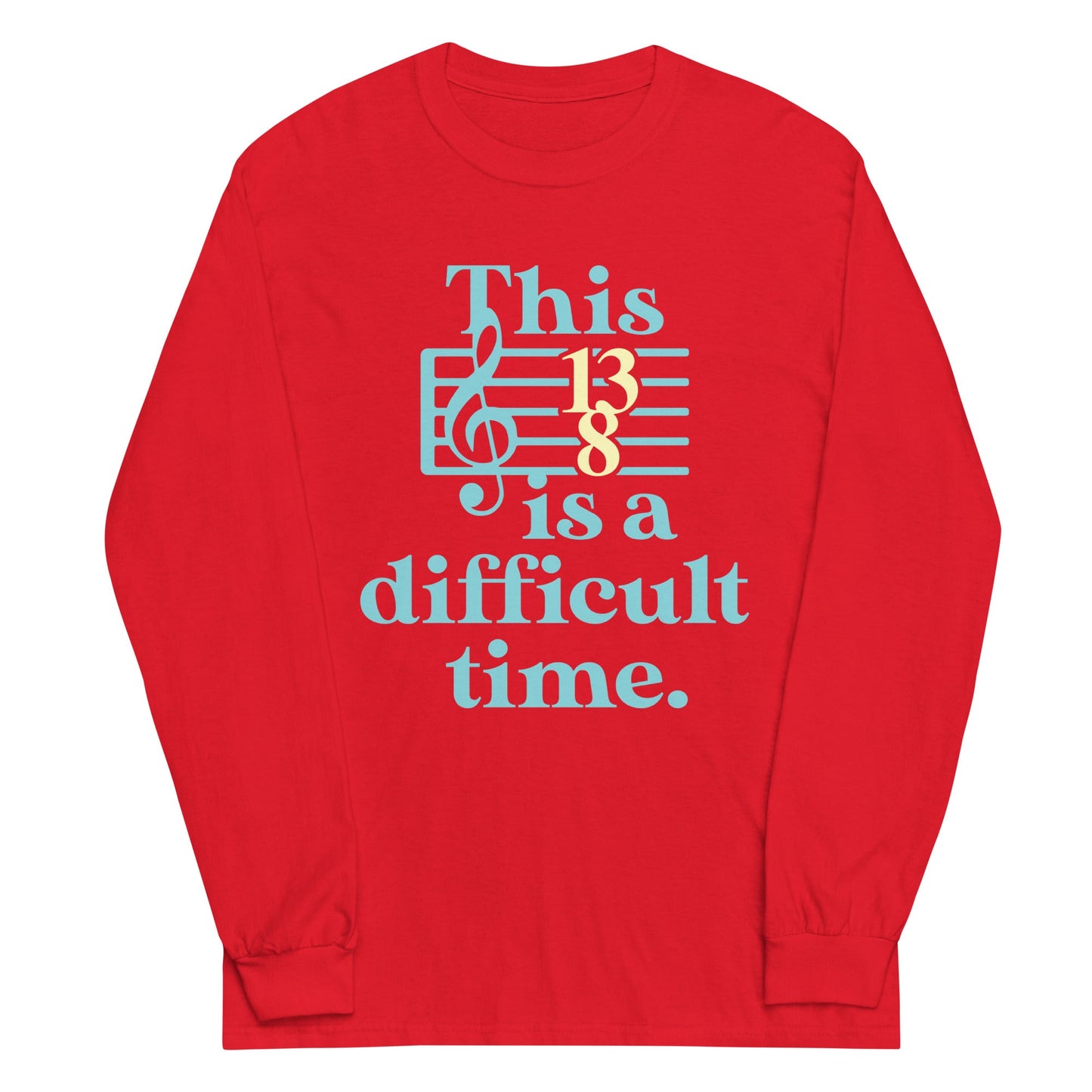 This Is A Difficult Time Unisex Long Sleeve Tee