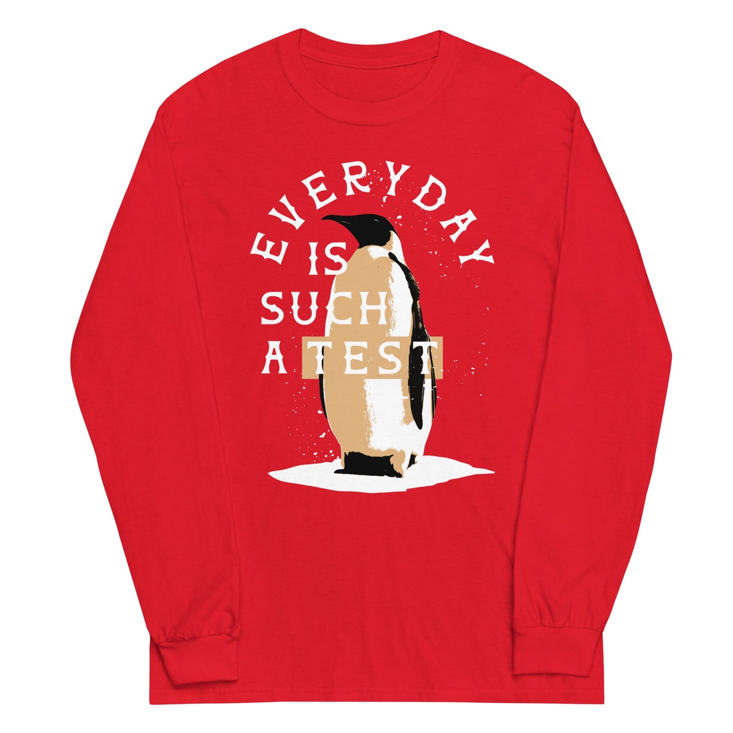 Everyday Is Such A Test Unisex Long Sleeve Tee