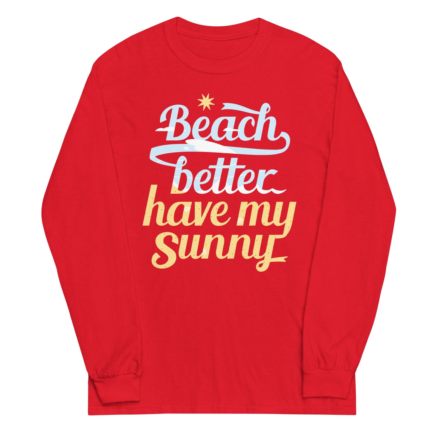 Beach Better Have My Sunny Unisex Long Sleeve Tee
