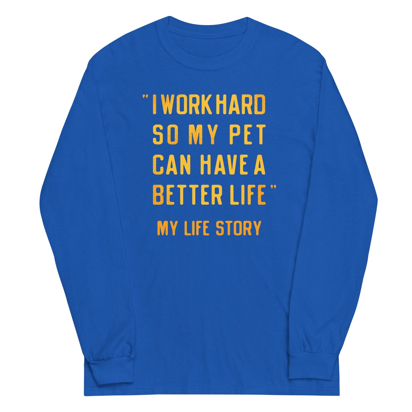I Work Hard So My Pet Unisex Long Sleeve Tee