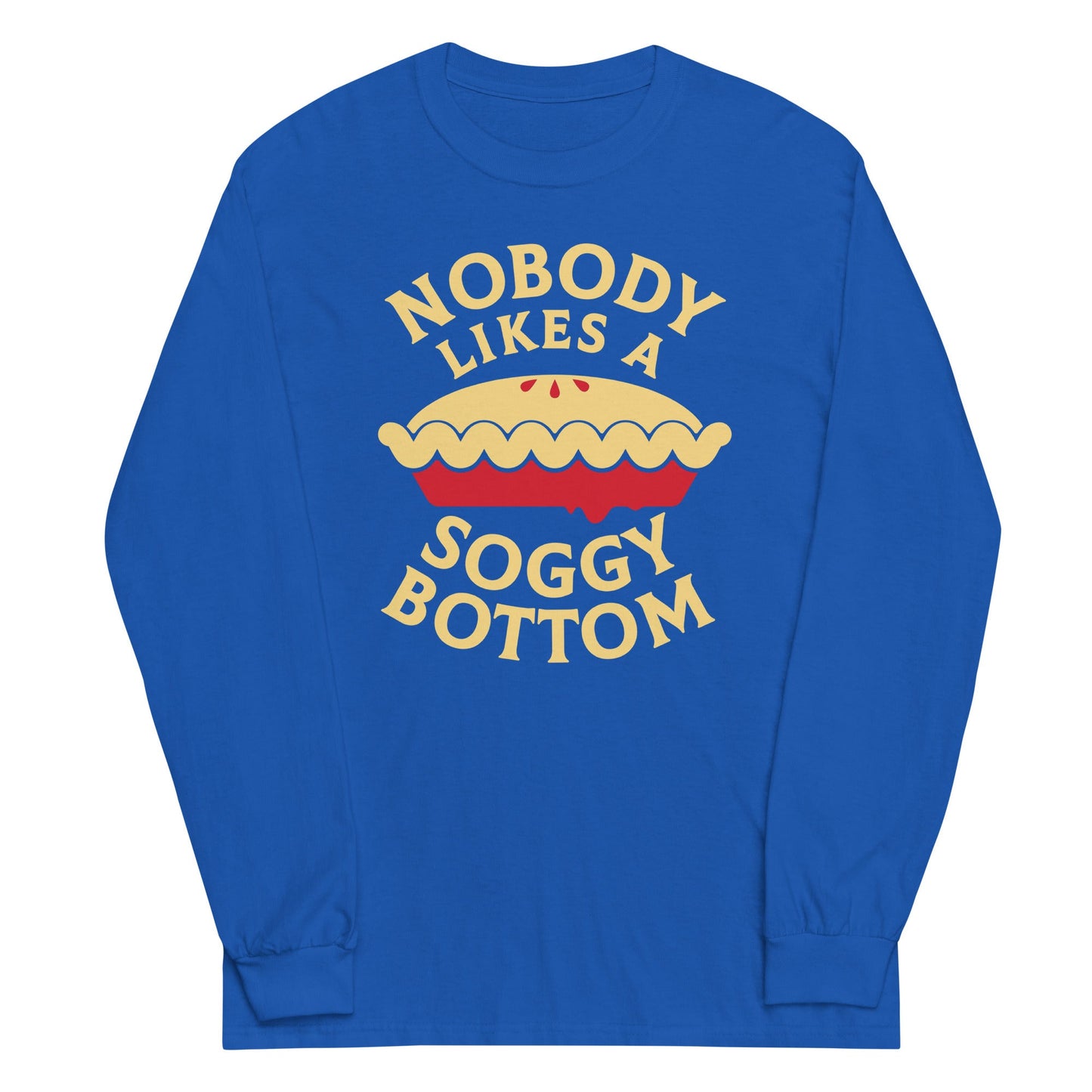 Nobody Likes A Soggy Bottom Unisex Long Sleeve Tee