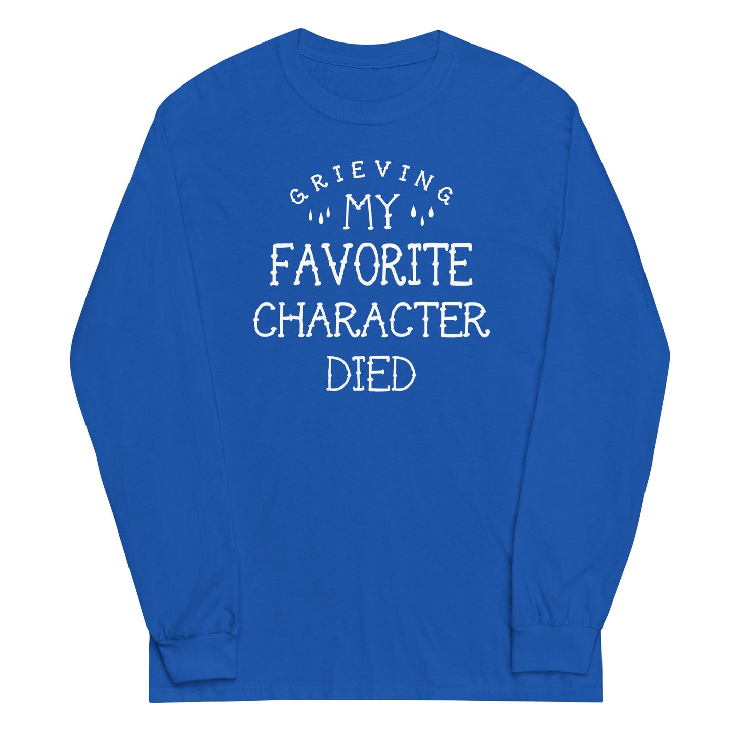 My Favorite Character Died Unisex Long Sleeve Tee