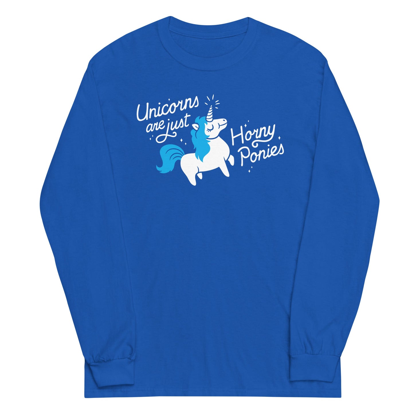 Unicorns Are Just Horny Ponies Unisex Long Sleeve Tee