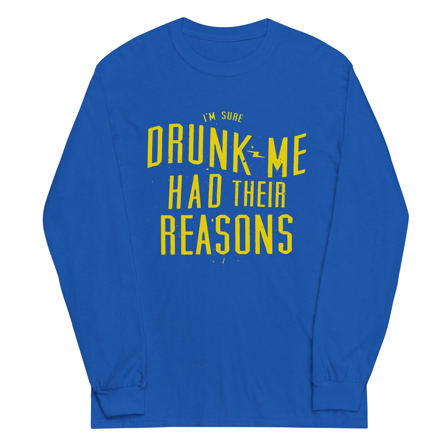 Drunk Me Had Their Reasons Unisex Long Sleeve Tee