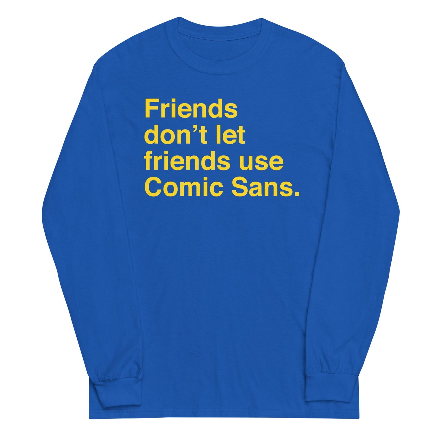 Friends Don't Let Friends Use Comic Sans Unisex Long Sleeve Tee