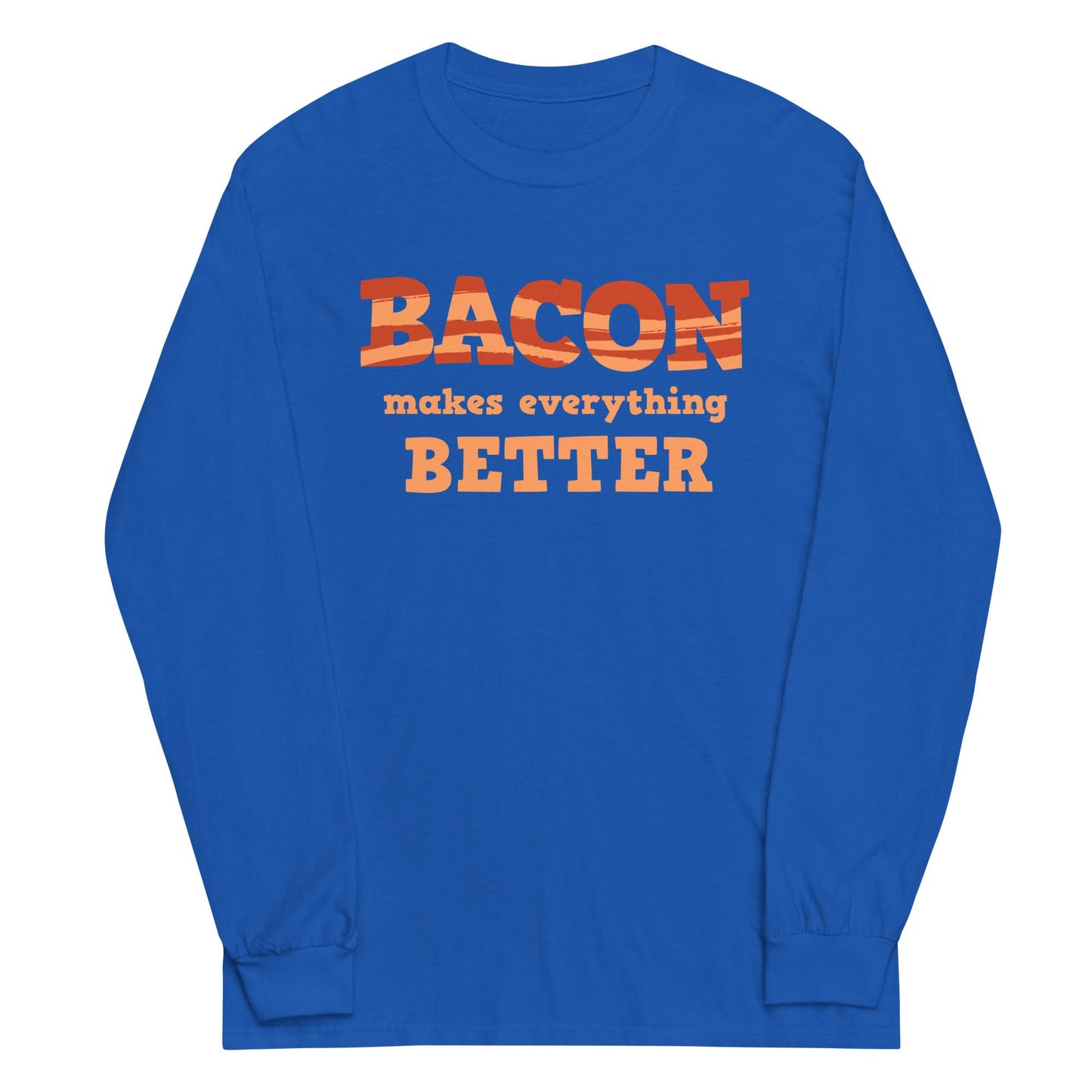 Bacon Makes Everything Better Unisex Long Sleeve Tee