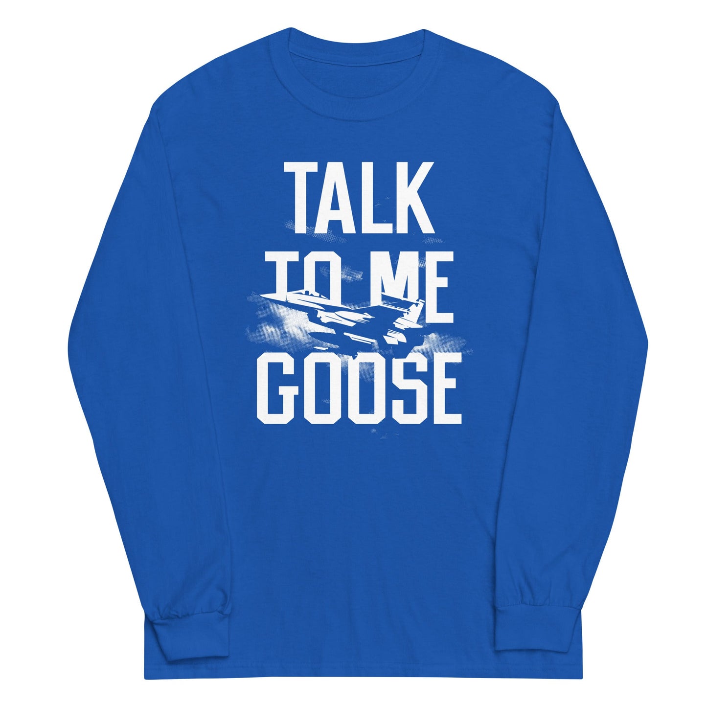 Talk To Me Goose Unisex Long Sleeve Tee