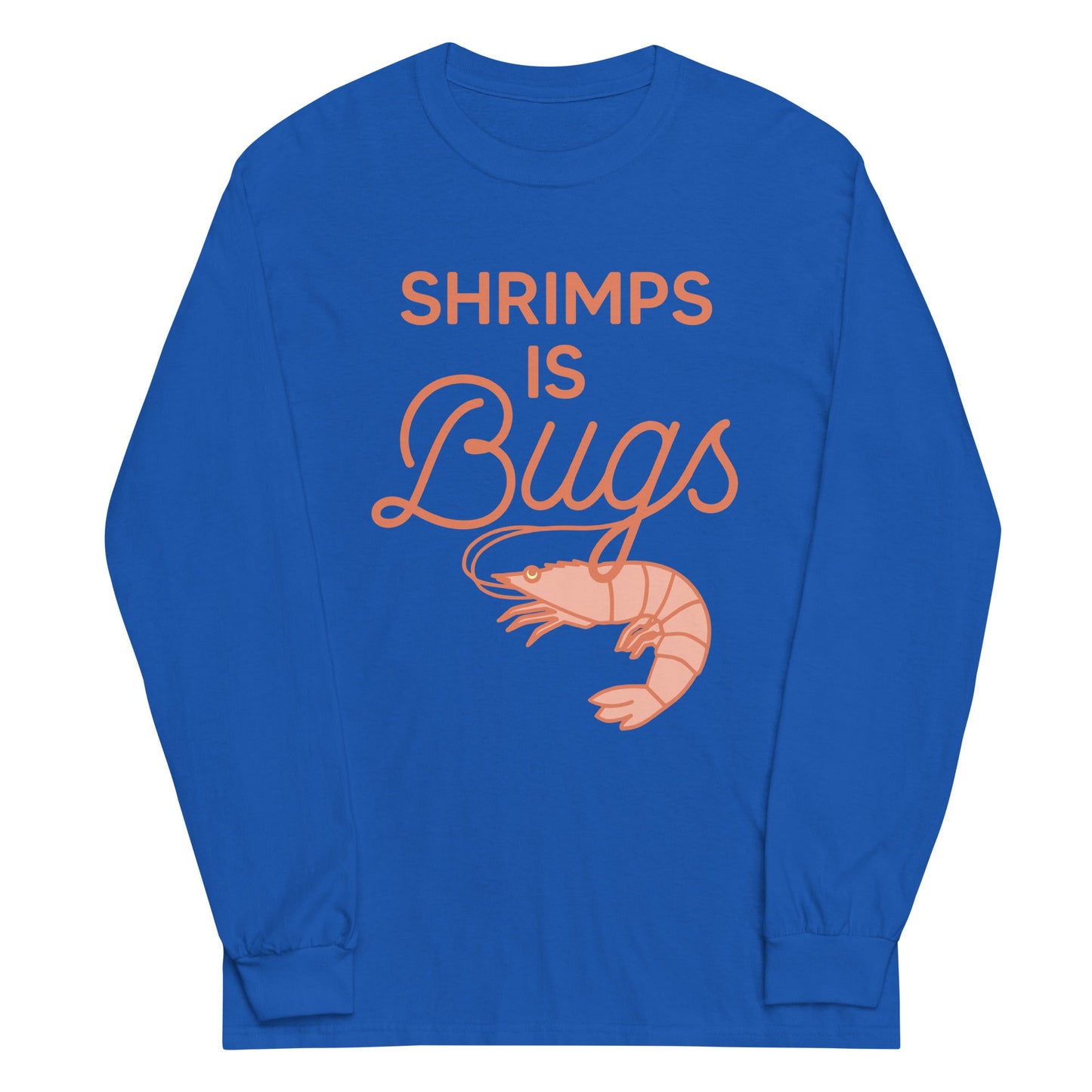 Shrimps Is Bugs Unisex Long Sleeve Tee