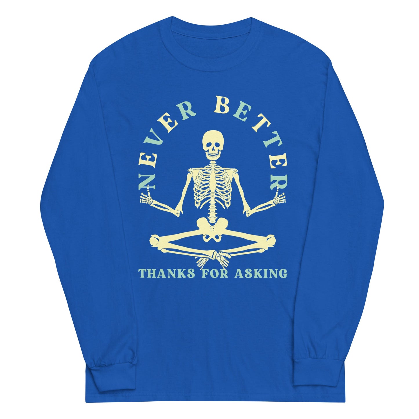 Never Better Thanks For Asking Unisex Long Sleeve Tee