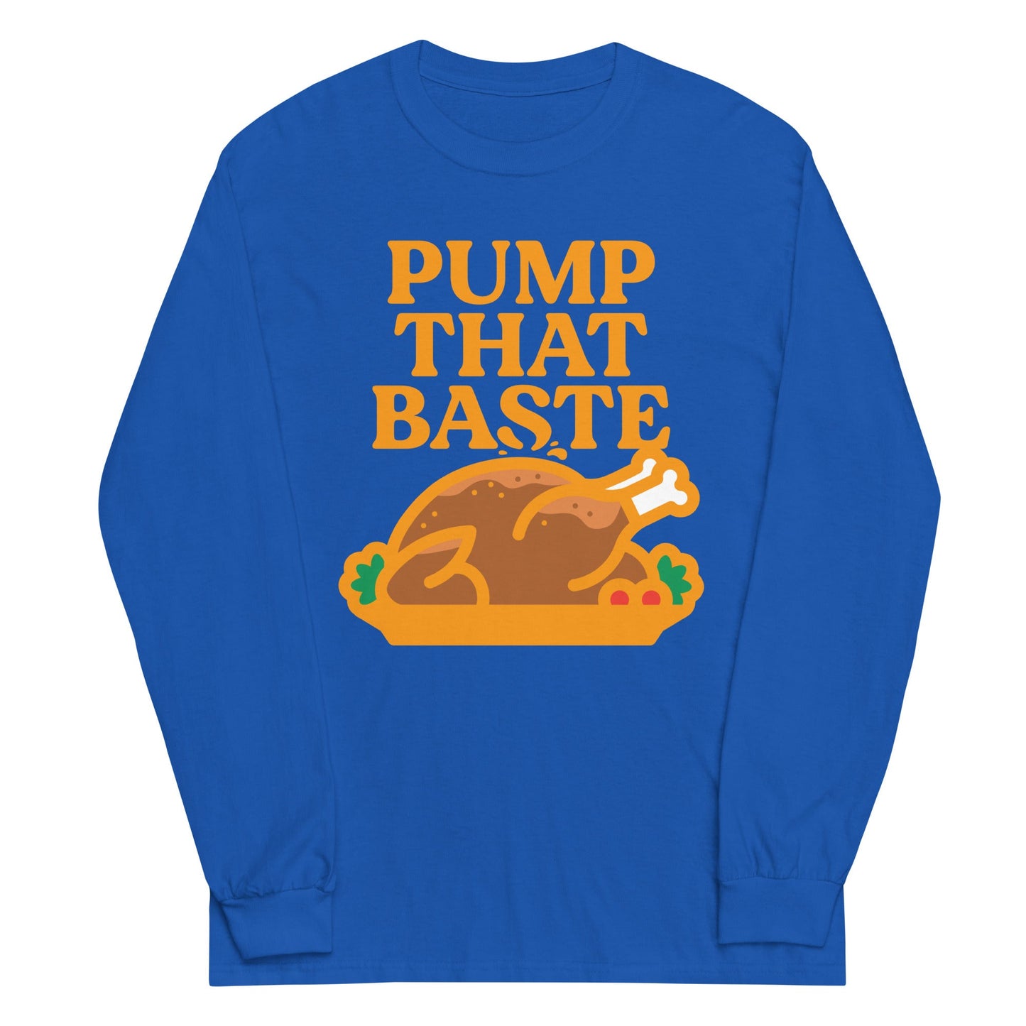 Pump That Baste Unisex Long Sleeve Tee