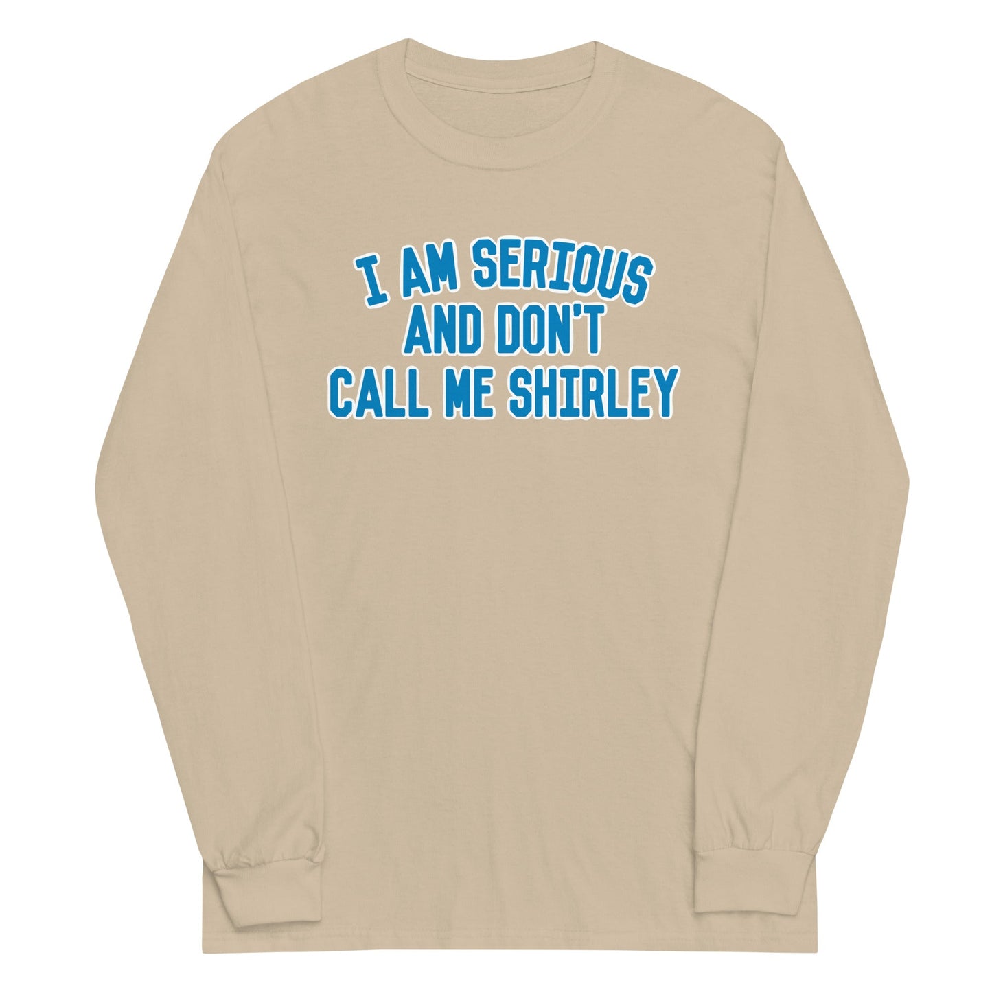 I Am Serious, And Don't Call Me Shirley Unisex Long Sleeve Tee