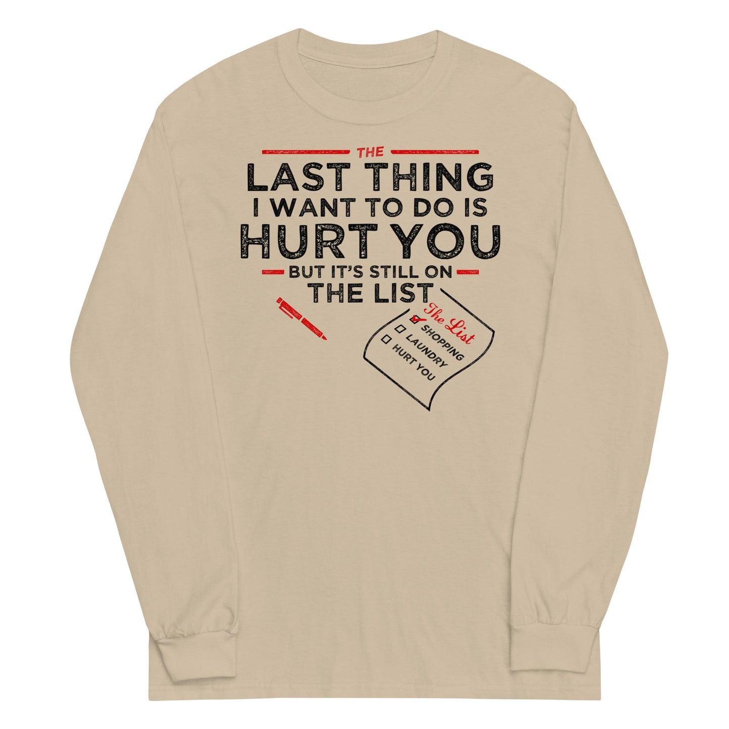 The Last Thing I Want To Do Is Hurt You Unisex Long Sleeve Tee