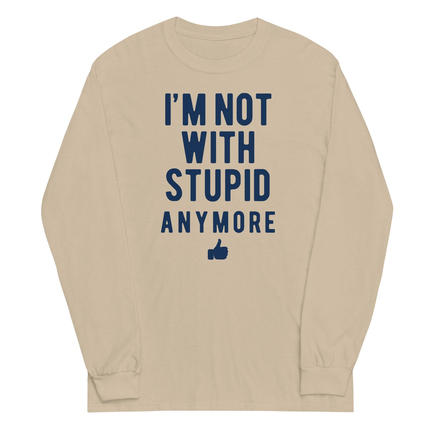 I'm Not With Stupid Anymore Unisex Long Sleeve Tee