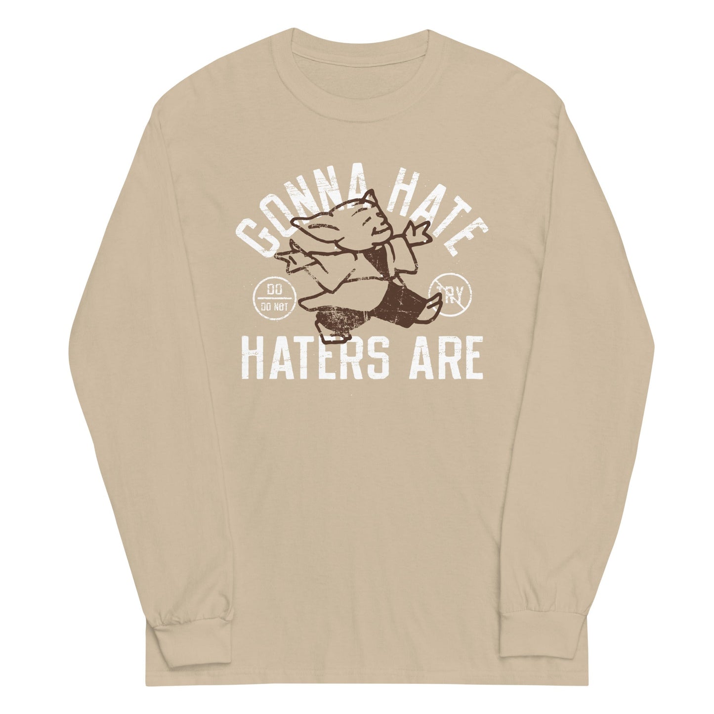 Gonna Hate Haters Are Unisex Long Sleeve Tee