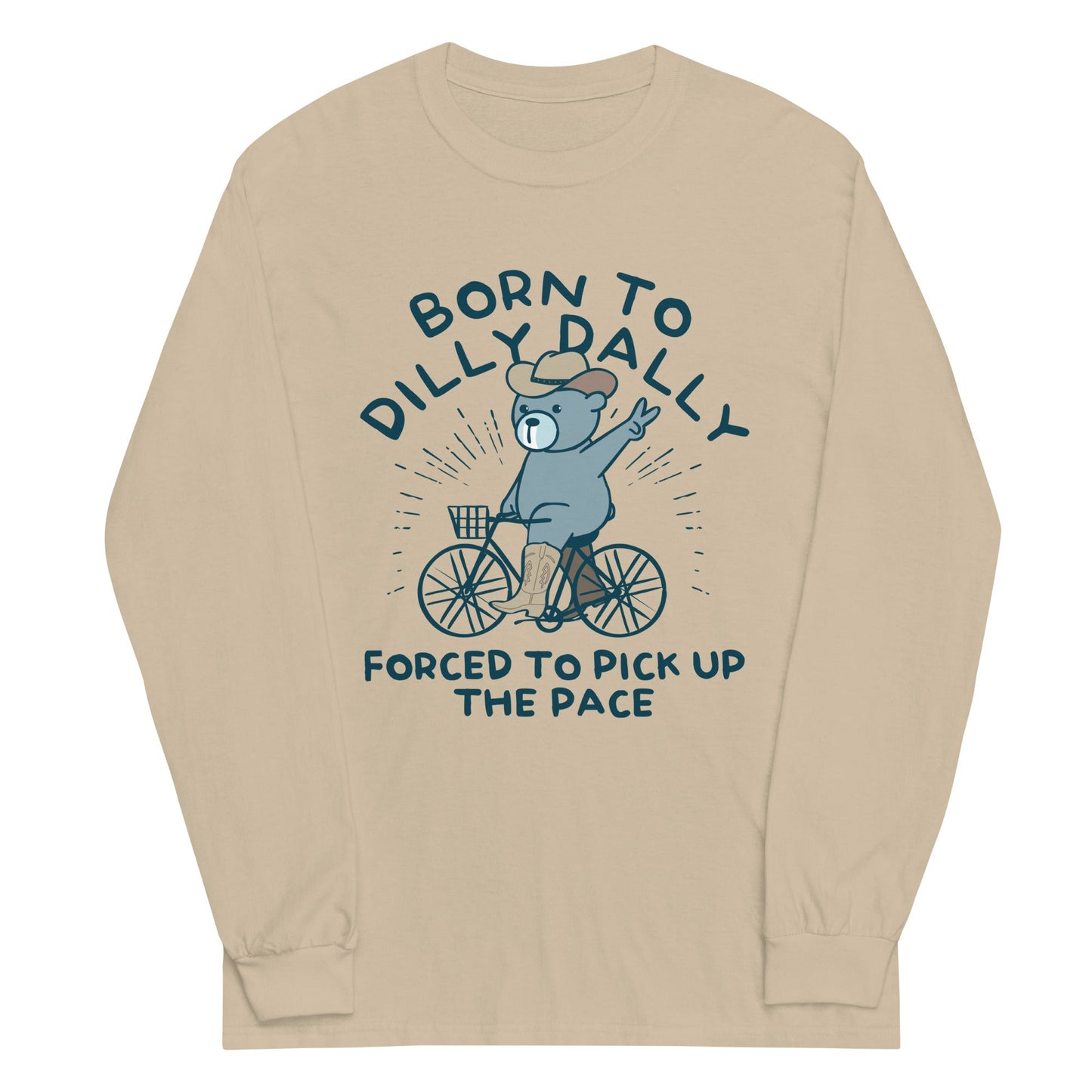 Born To Dilly Dally Forced To Pick Up The Pace Unisex Long Sleeve Tee