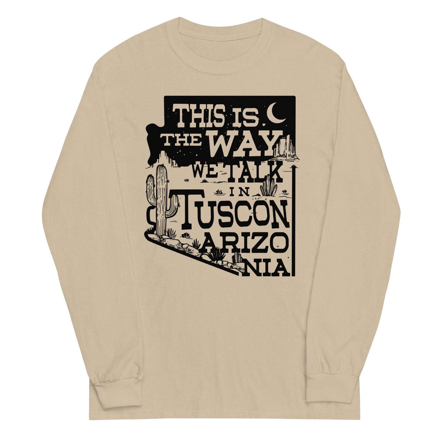 This Is The Way We Talk In Tuscon Arizonia Unisex Long Sleeve Tee