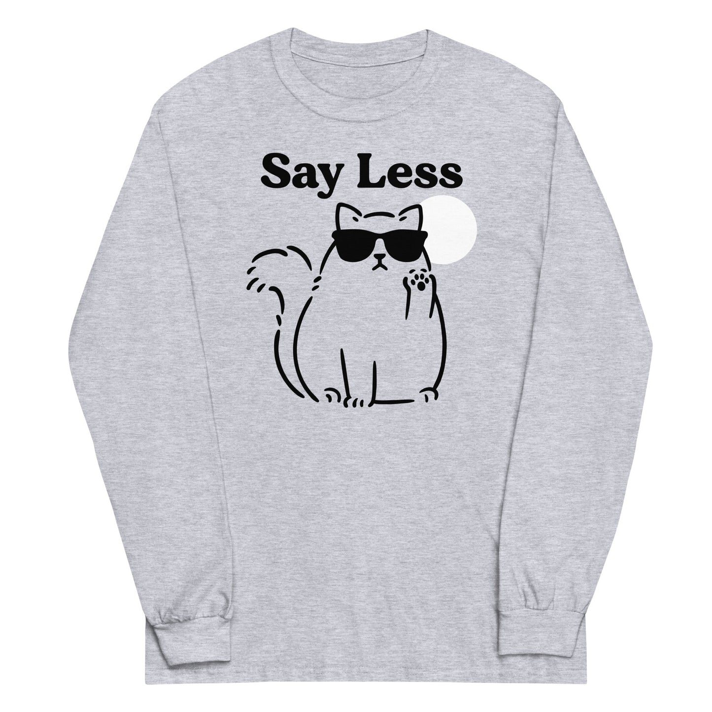 Say Less Unisex Long Sleeve Tee