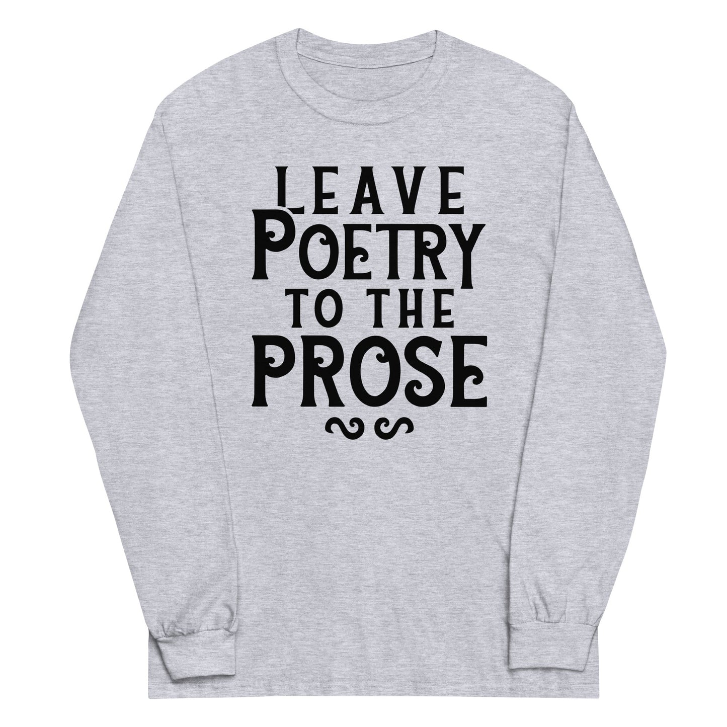 Leave Poetry To The Prose Unisex Long Sleeve Tee