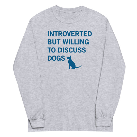 Introverted But Willing To Discuss Dogs Unisex Long Sleeve Tee
