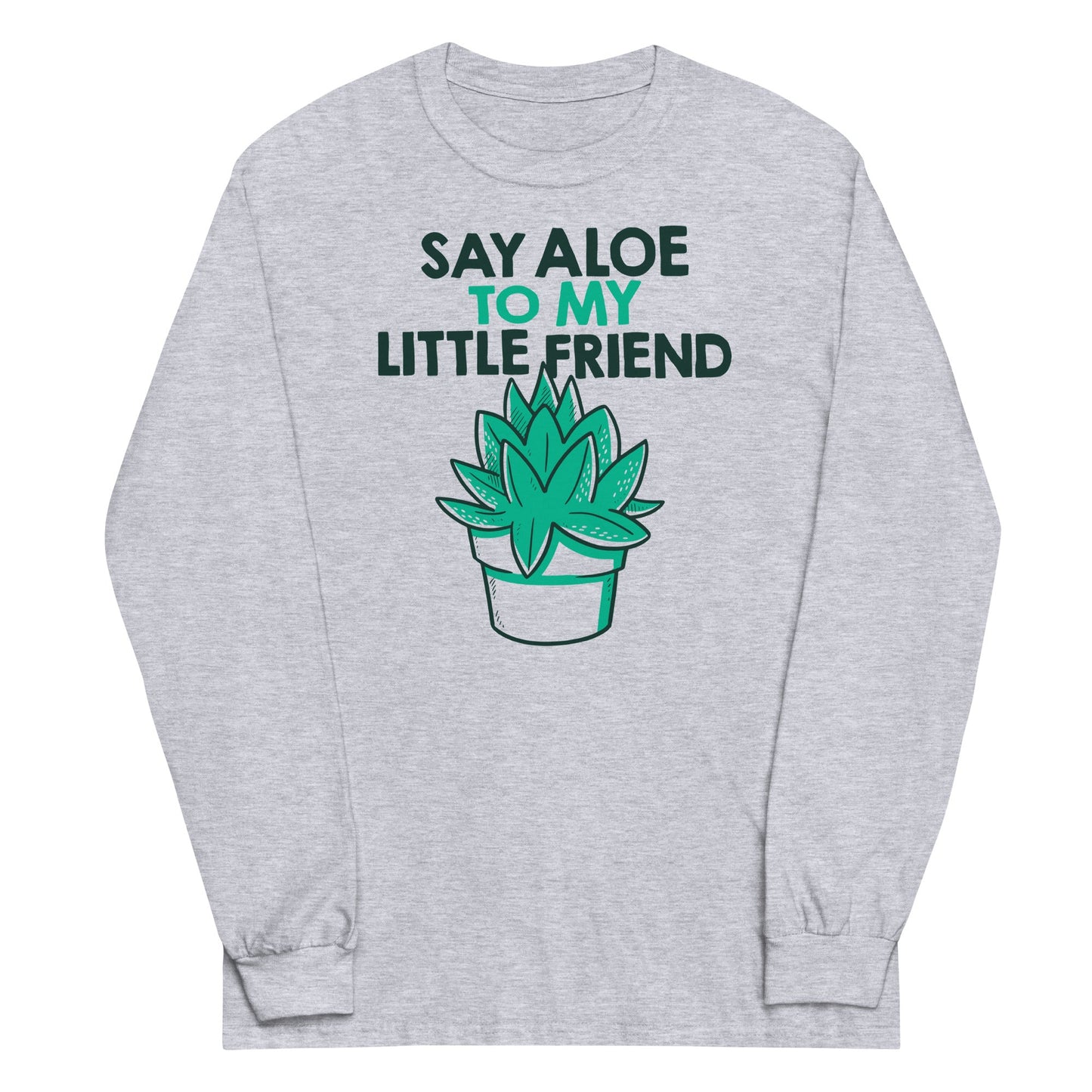 Say Aloe To My Little Friend Unisex Long Sleeve Tee