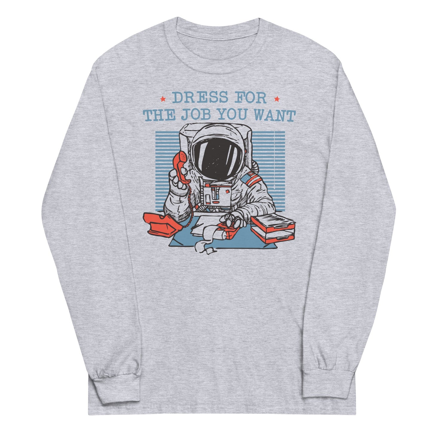 Dress For The Job You Want Unisex Long Sleeve Tee