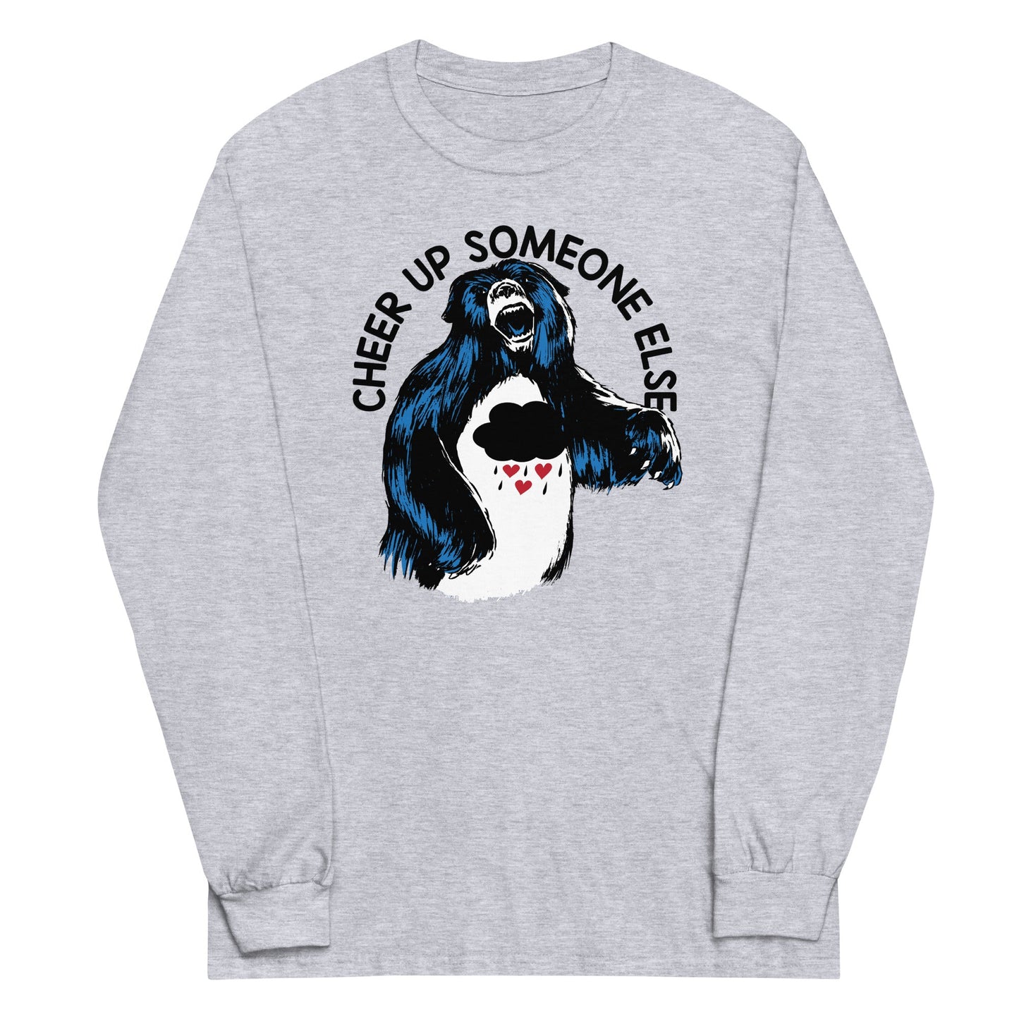 Cheer Up Someone Else Unisex Long Sleeve Tee