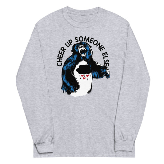 Cheer Up Someone Else Unisex Long Sleeve Tee