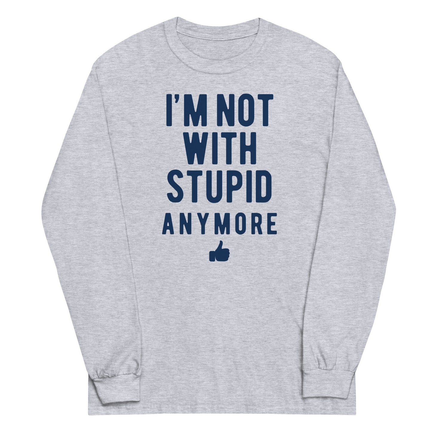 I'm Not With Stupid Anymore Unisex Long Sleeve Tee