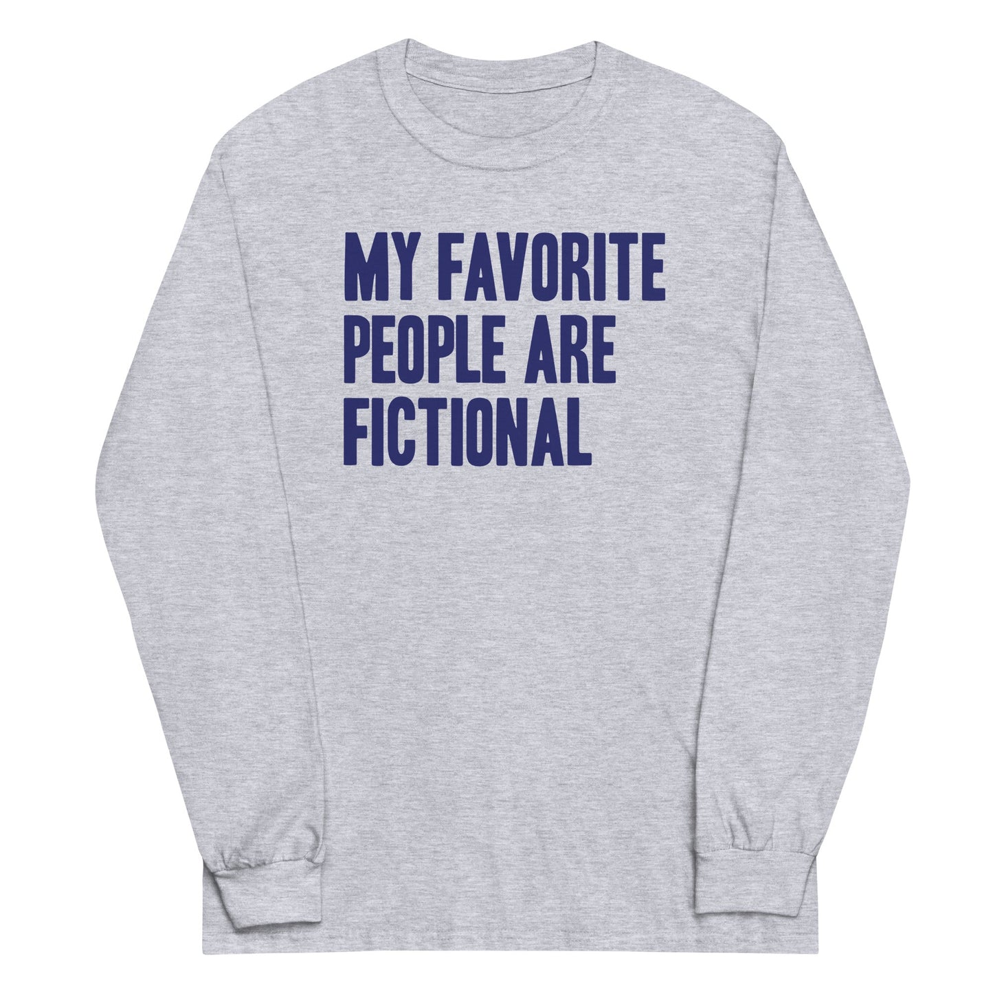 My Favorite People Are Fictional Unisex Long Sleeve Tee