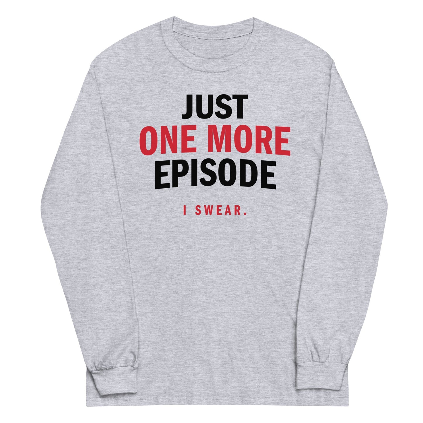 Just One More Episode Unisex Long Sleeve Tee