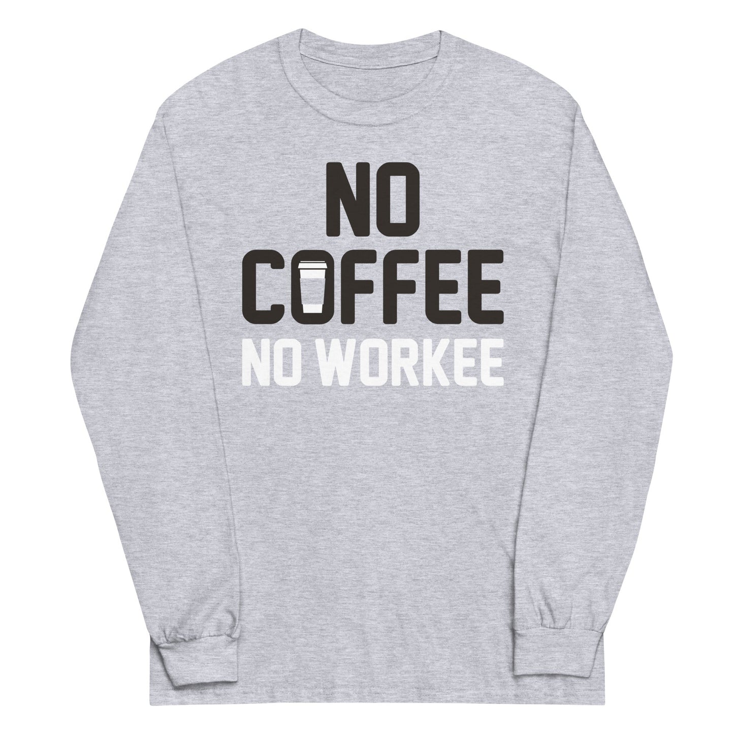 No Coffee No Workee Unisex Long Sleeve Tee