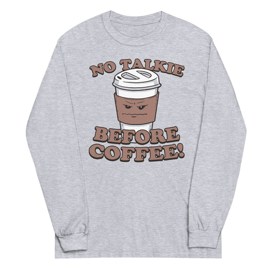 No Talkie Before Coffee! Unisex Long Sleeve Tee