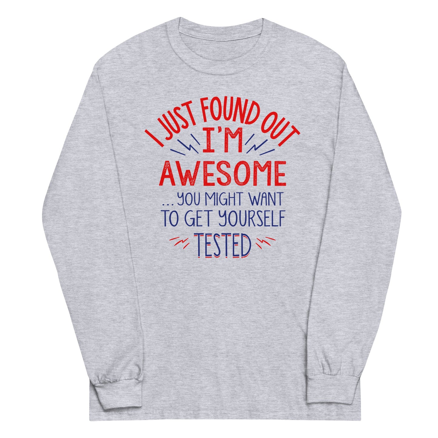 I'm Awesome, Get Yourself Tested Unisex Long Sleeve Tee