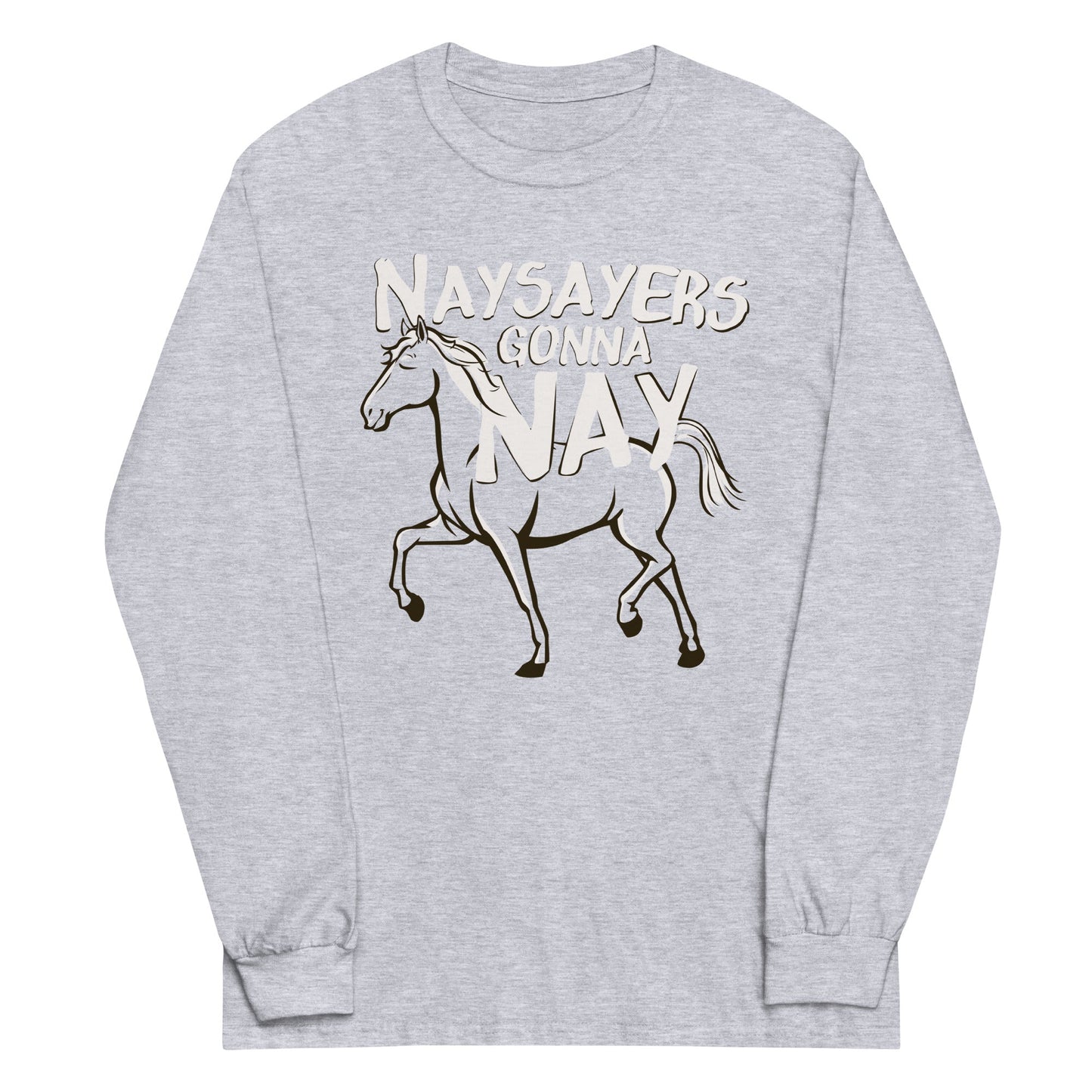 Nay Sayers Gonna Nay Unisex Long Sleeve Tee