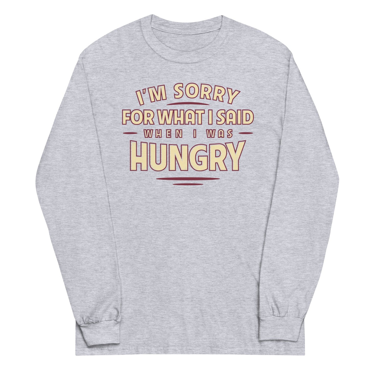 What I Said When I Was Hungry Unisex Long Sleeve Tee