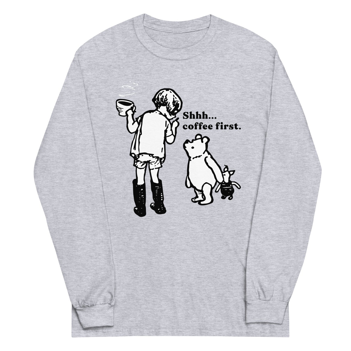 Shhh Coffee First Unisex Long Sleeve Tee