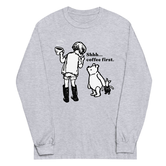 Shhh Coffee First Unisex Long Sleeve Tee
