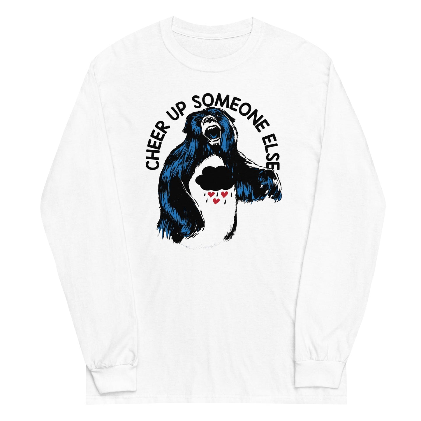 Cheer Up Someone Else Unisex Long Sleeve Tee