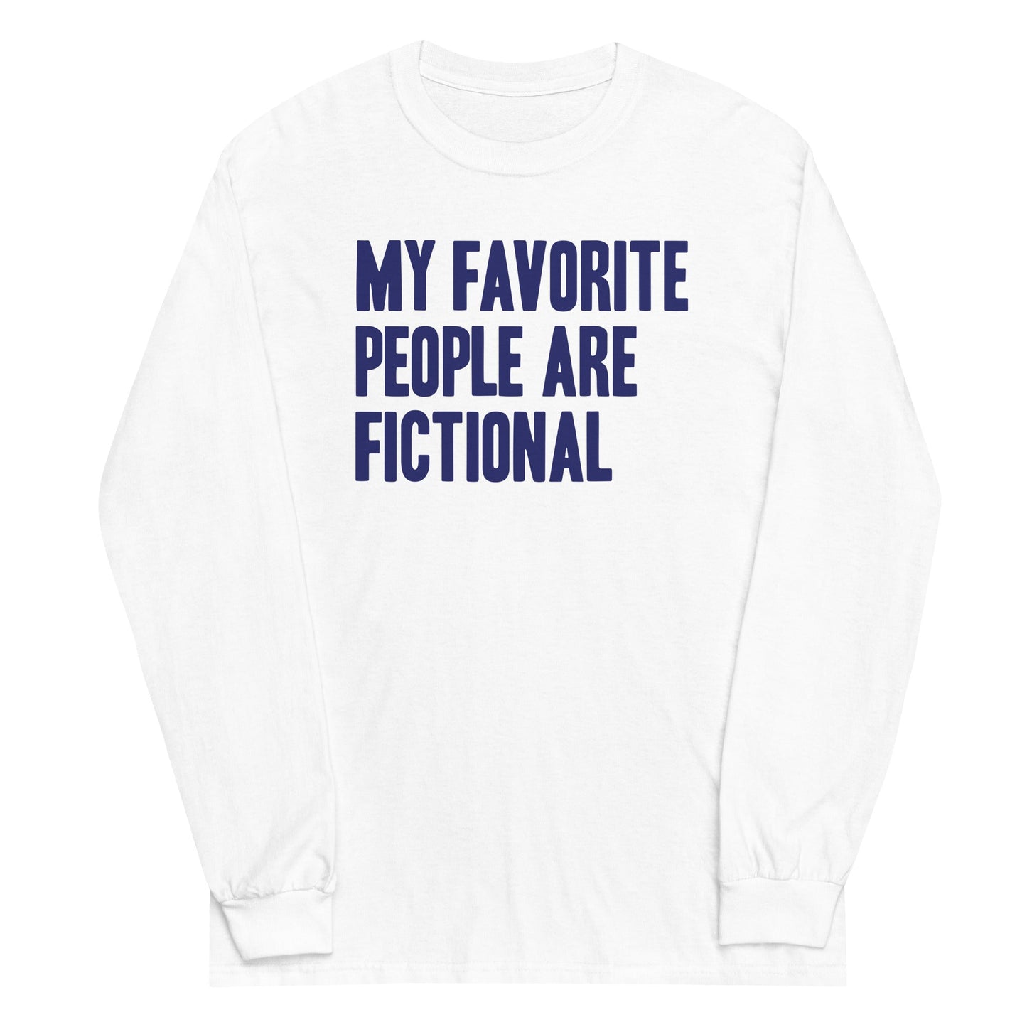 My Favorite People Are Fictional Unisex Long Sleeve Tee