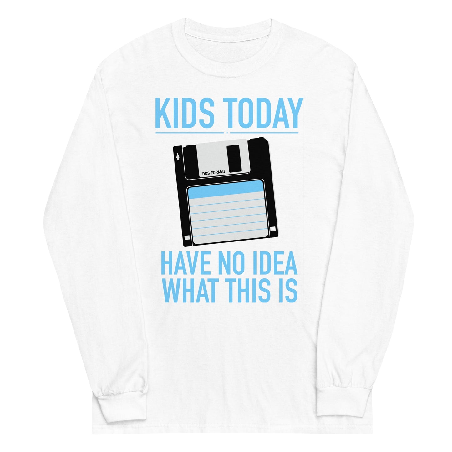 Kids Today Have No Idea What This Is Unisex Long Sleeve Tee