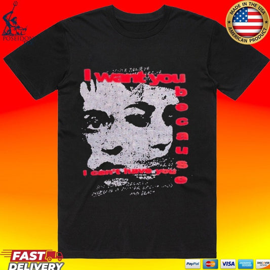Misbhv I Want You Because I Can’t Have You T-shirt