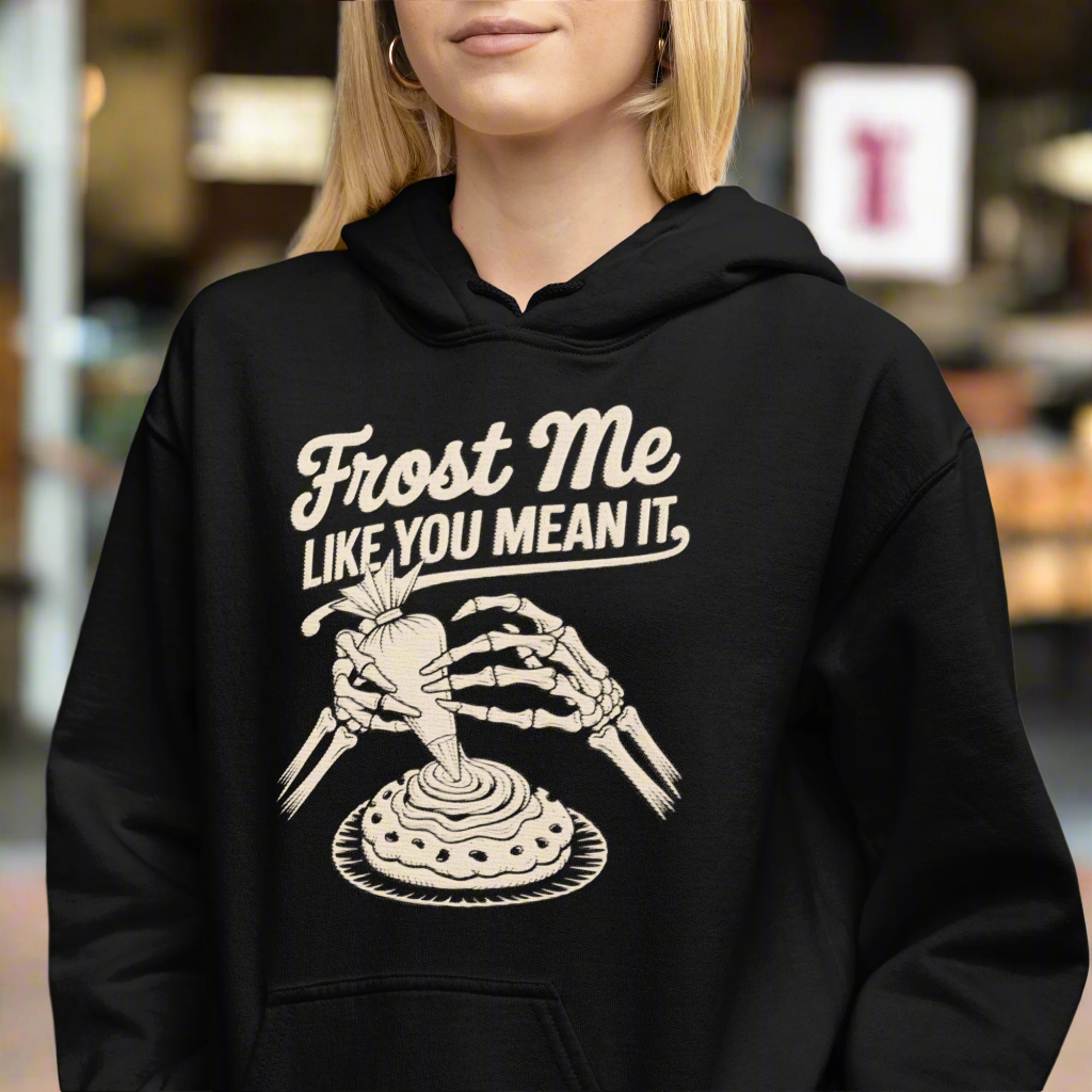 Frost Me Like You Mean It Unisex Hoodie