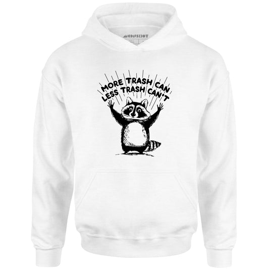 More Trash Can Less Trash Can't - Unisex Hoodie